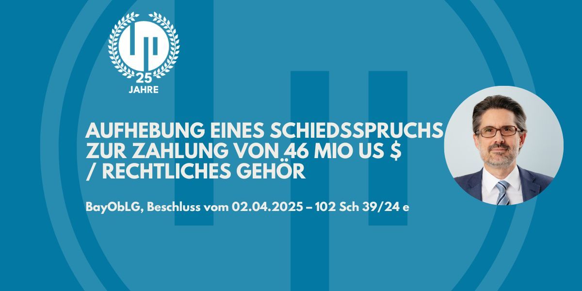 Aufhebung eines Schiedsspruchs zur Zahlung von 46 Mio US $ / Rechtliches Gehör