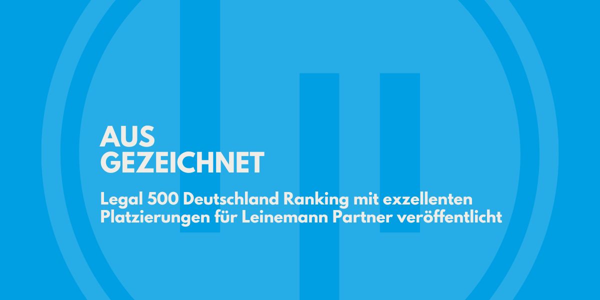 Legal 500 Deutschland Ranking mit exzellenten Platzierungen für Leinemann Partner veröffentlicht